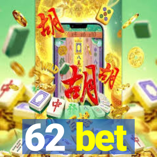 62 bet